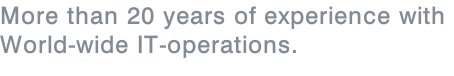 More than 20 years of experience with  World-wide IT-operations.